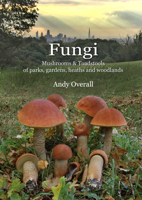 Fungi  Mushrooms & Toadstools of Parks, Gardens, Heaths & Woodlands (2017)