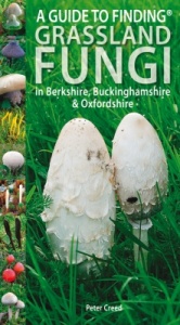 A Guide to Finding GRASSLAND FUNGI in Berkshire, Buckinghamshire and Oxfordshire