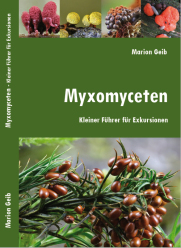 Myxomyceten- Kleiner Führer für Exkursionen (2021)- Marion Geib